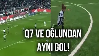 Quaresma ve Oğlu aynı golü atmış! | Babasının oğlu dedikleri