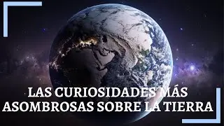 Las curiosidades más asombrosas sobre la Tierra 🌍