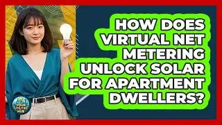 How Does Virtual Net Metering Unlock Solar For Apartment Dwellers? - Your Utilities Hub