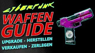 CYBERPUNK 2077 WAFFEN GUIDE - Upgrade, Herstellen, Zerlegen, Verkaufen von Waffen /Cyberpunk Deutsch