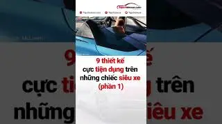 Phần 1: 9 thiết kế tiện dụng trên những chiếc siêu xe