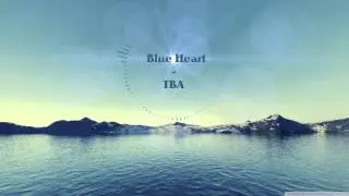 Blue Heart - TBA