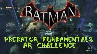 Batman Arkham Knight [Predator Fundamentals] Tutorial AR Challenge Walkthrough