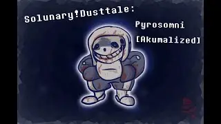 Solunary!Dusttale: Pyrosomni [Akumalized]