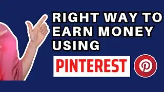 The Right Way to Earn Money From Pinterest | Pinterest Free Tips