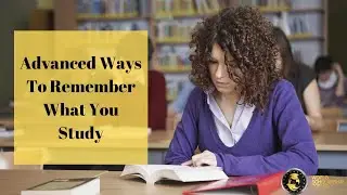 Advanced Ways To Remember What You Study 2021