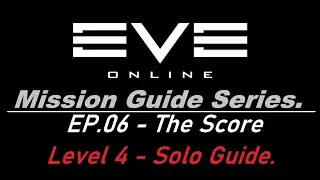 EVE ONLINE - The Score Level 4 Mission Guide.