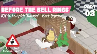 Before The Bell Rings Back Gardens Tutorial (03) - 100% Complete | UNTITLED GOOSE GAME