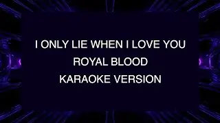 Royal Blood - I only lie when I love you | Karaoke