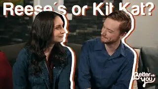 Reese’s or Kit Kat? | Better With You Episode 3