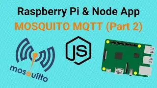 Connect Raspberry Pi to a Node App: Sending Messages & Commands to Your Raspberry Pi Using MQTT (P2)