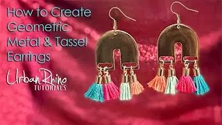 How to Create Geometric Metal & Tassel Earrings