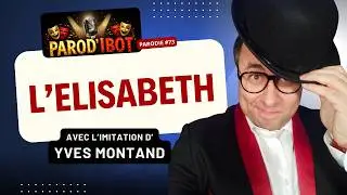 L'Elisabeth - Parodie d'Yves Montand
