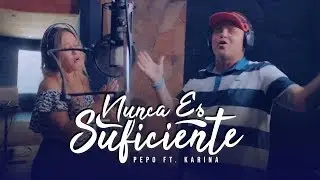 El Pepo, Karina - Nunca Es Suficiente (Video Oficial)