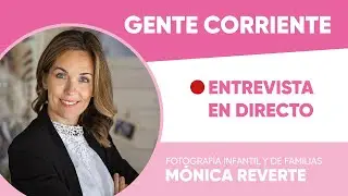 GENTE CORRIENTE: ENTREVISTA A MONICA REVERTE