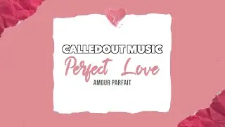 CalledOut Music - Perfect Love (Amour Parfait) [Lyric Video]