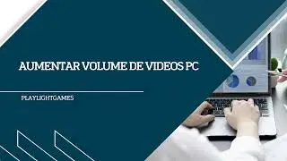 aumentar volume de videos pc tutorial