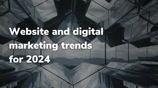 Website and digital marketing trends for 2024