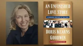 Doris Kearns Goodwin's "An Unfinished Love Story"