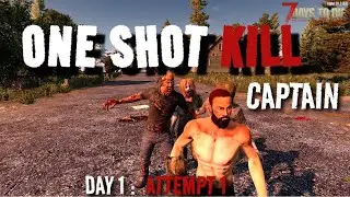 One Shot Kill (Captain's Attempt) l Day 1: Attempt 1 l 7 days to die l Alpha 20