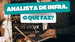 O que faz o Analista de Infraestrutura de TI