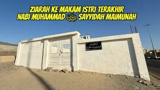 MAKAM ISTRI TERKAHIR NABI MUHAMMAD ﷺ SAYYIDAH MAIMUNAH