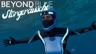 Beyond Blue  -3-  Störgeräusche