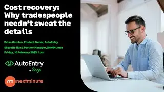 Webinar: Cost recovery—Why tradespeople needn’t sweat the details, with AutoEntry and NextMinute