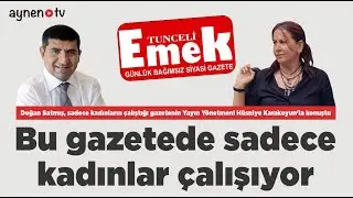 BU GAZETEDE SADECE KADINLAR ÇALIŞIYOR