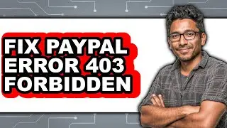 How to Fix PayPal Error 403 Forbidden 2025 - Full Guide