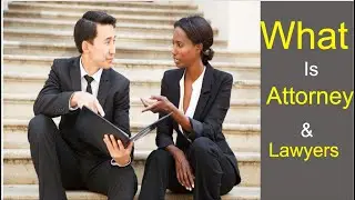 What is Attorney | What is Difference Between Attorney and Lawyers