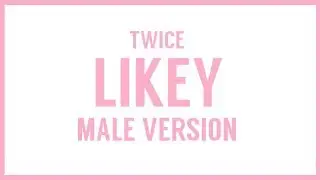 [MALE VERSION] TWICE - LIKEY