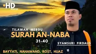 Syamsuri Firdaus || Tilawah Merdu || Qs,An-Naba 31-49  || Irama Bayyati,Nahwand,Rost,Hijaz