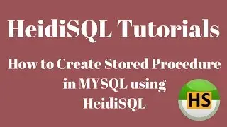 HeidiSQL Tutorial 08 :-  How to Create Stored Procedure in MySQL using HeidiSQL