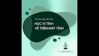 Những ngày đầu tiên Học Vi Tính - Vẽ Trên Máy Tính