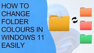 How to Change Folder Colours in Windows 11 Easily | Customise Your Folders with Colours and Icons