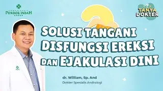 Disfungsi Ereksi dan Ejakulasi Dini Bisa Diatasi. Ini Caranya - dr. William, Sp. And