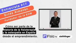 Cómo ser parte de la #fisioterapia y #osteopatia en España desde el emprendimiento con Ginés Almazán
