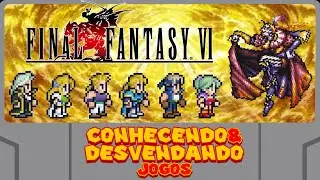 A CRIAÇÃO E A BETA DE FINAL FANTASY VI | C&D