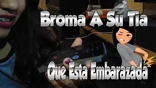 BROMA A SU TIA QUE ESTA EMBARAZADA(DANATENORIO)-GusGonzalez11