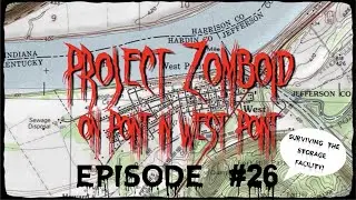 Project Zomboid: On Point in West Point, Episode #26 - Surviving the Storage Facility!