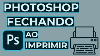 Photoshop Fechando ao Tentar Imprimir.  RESOLVIDO!