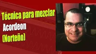COMO MEZCLAR O UN ACORDEÓN EN MUSICA NORTEÑA