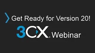 Get Ready for 3CX V20 - Upgrade Checklist & FAQ Webinar