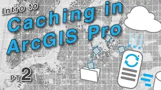 Intro to Caching with ArcGIS Pro pt. 2