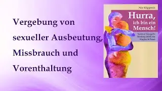 25. Vergebung von sexueller Ausbeutung, Missbrauch und Vorenthaltung