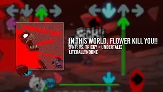 IN THIS WORLD, FLOWER KILL YOU! (FNF: VS Tricky x UNDERTALE)