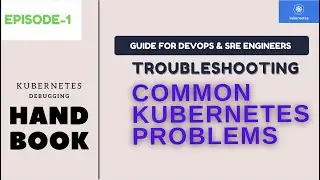 Troubleshooting & Debugging Kubernetes common problems | Kubernetes Handbook | Episode -1| 