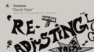 Institute - Dazzle Paint (Official Audio)