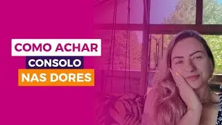 Como achar consolo nas Dores! | Sou Fran Mendes